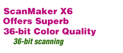 ScanMaker X6 Offers Superb 36-bit Color Quality